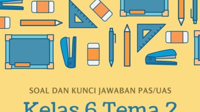 5 Contoh Soal dan Kunci Jawaban, PAS Kelas 6 SD Tema 2 Ujian Semester Genap Kurikulum 2013