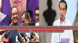 Presiden Jokowi Tantang Anies Baswedan: Buktikan Titipan Proyek Strategis Nasional