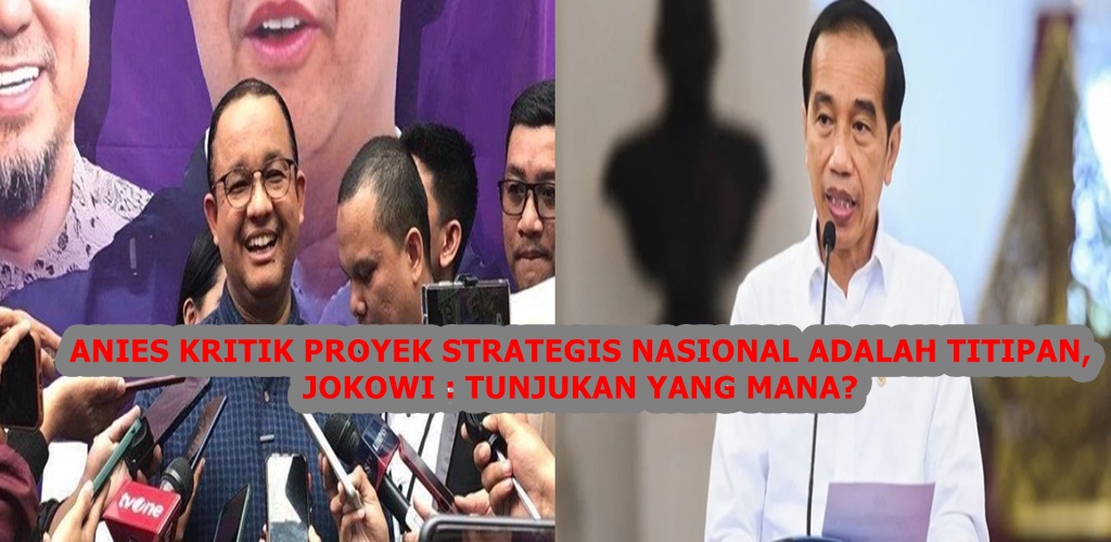 Presiden Jokowi Tantang Anies Baswedan: Buktikan Titipan Proyek Strategis Nasional