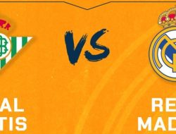 Prediksi Real Betis vs Real Madrid, Jadwal La Liga Spanyol 2 Maret 2025
