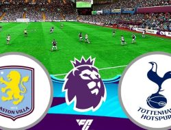 Prediksi Aston Villa vs Tottenham Hotspur, Jadwal Liga Inggris 17 Mei 2025