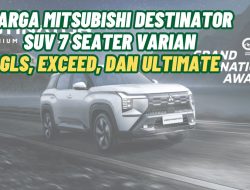 Harga Mitsubishi Destinator, Varian: GLS, Exceed, dan Ultimate