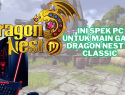 Jangan Asal Install, Ini Spesifikasi PC Ideal untuk Main Dragon Nest M: Classic