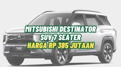Mitsubishi Destinator 2025 Resmi Dirilis: SUV 7-Seater Tangguh Mulai Rp385 Juta