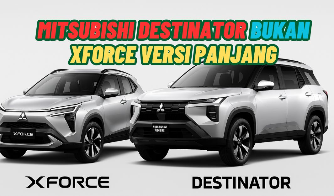 Mitsubishi Destinator Bukan XForce Versi Panjang: Ini Bukti Platform dan Karakternya Berbeda Total