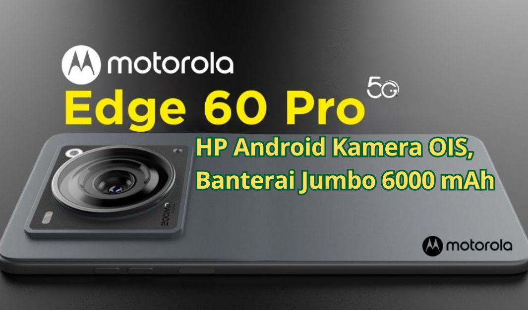 Motorola edge 60 pro Resmi Dijual di Indonesia: Harga Rp7,3 Juta, Baterai 6000mAh dan Kamera AI 50MP