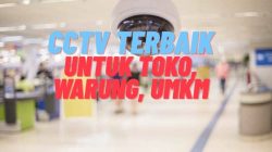 CCTV Terbaik untuk Toko Kecil dan UMKM: Murah, Canggih, dan Mudah Dipasang
