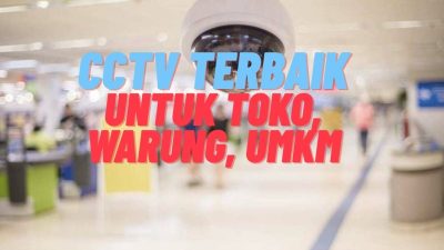 CCTV Terbaik untuk Toko Kecil dan UMKM: Murah, Canggih, dan Mudah Dipasang
