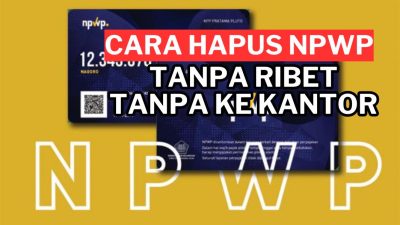 Tidak Lagi Bekerja? Ini Cara Resmi Menonaktifkan NPWP