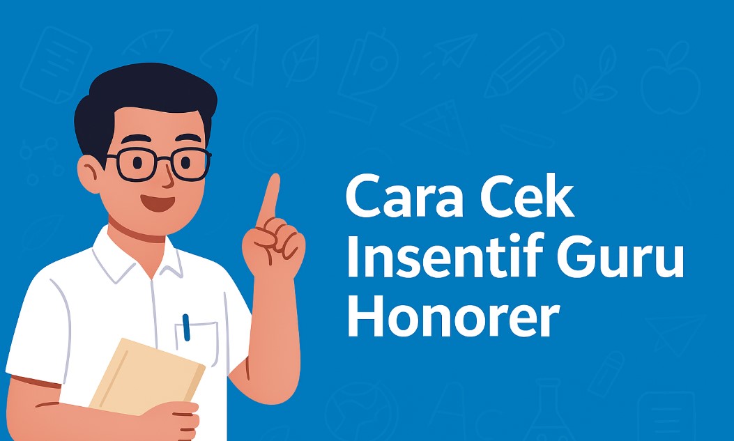 Cek Insentif Guru Honorer 2025: Jadwal Cair, Syarat, dan Cara Verifikasi Online Resmi