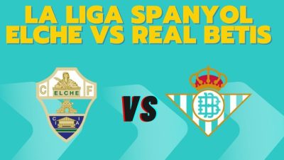 Prediksi Elche vs Real Betis, Jadwal La Liga Spanyol 19 Agustus 2025