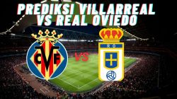 Prediksi Villarreal vs Real Oviedo, Jadwal La Liga Spayol 16 Agustus 2025