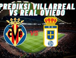 Prediksi Villarreal vs Real Oviedo, Jadwal La Liga Spayol 16 Agustus 2025
